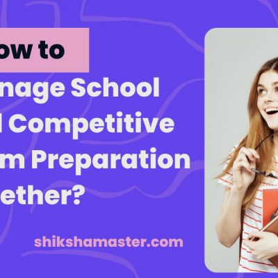 How to Manage School and Competitive Exam Preparation Together?