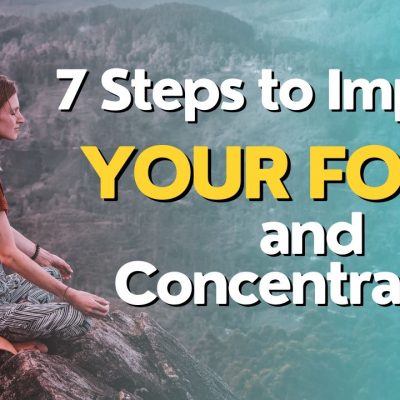 7 Steps to Improve your Focus and Concentration