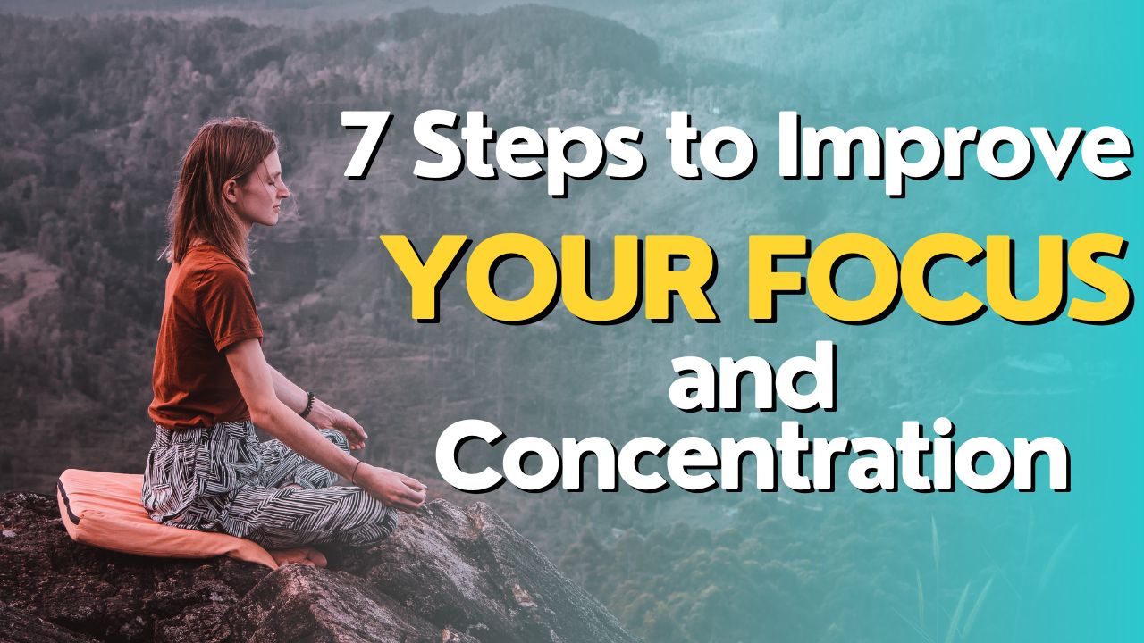 7 Steps to Improve your Focus