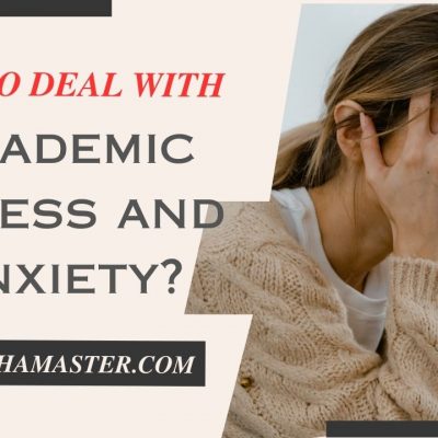 How to Deal with Academic Stress and Anxiety?