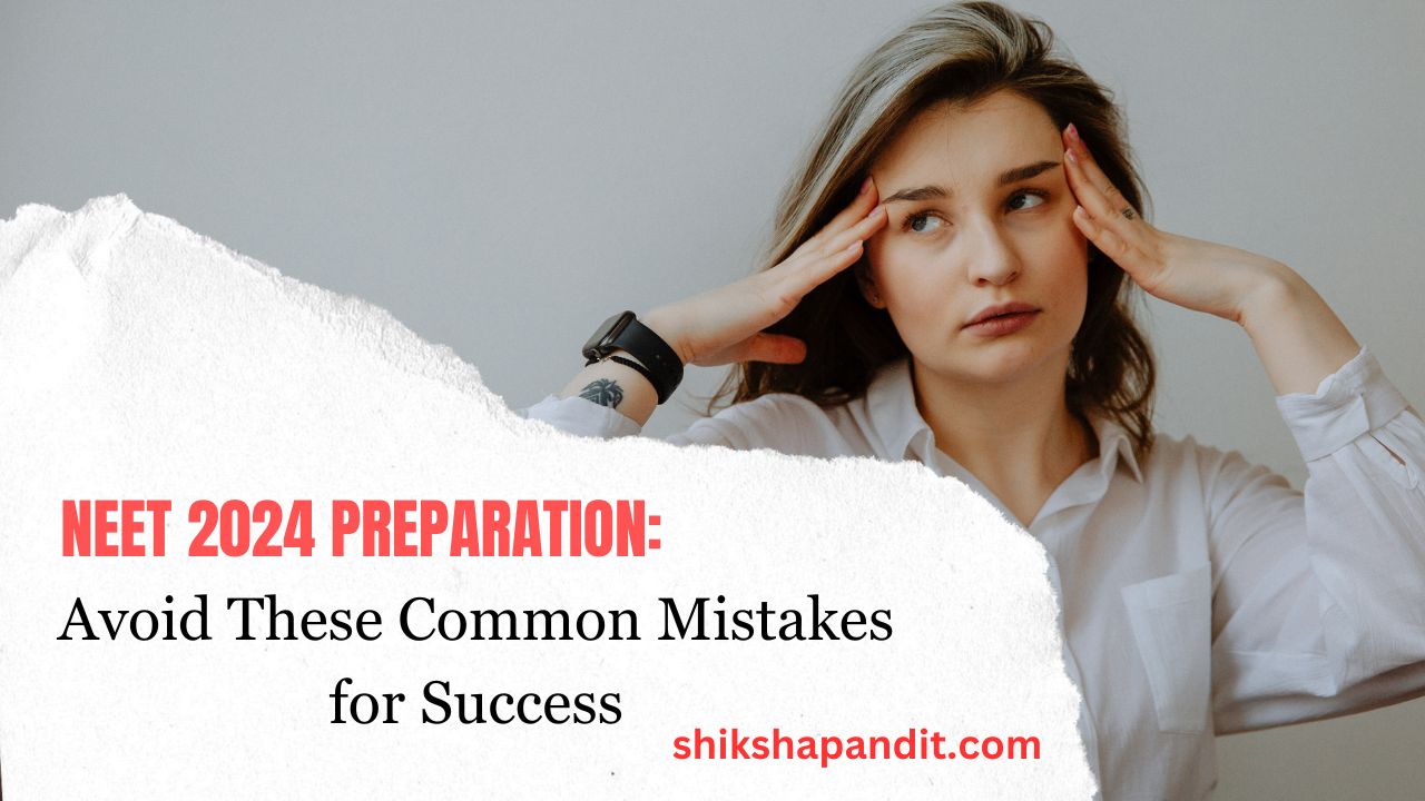 6 Common Mistakes to avoid while preparing for NEET